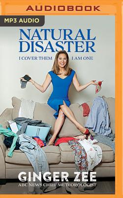 Natural Disaster: I Cover Them. I Am One. By Ginger Zee, Ginger Zee (Read by) Cover Image