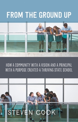 From the Ground Up: How a Community with a Vision and a Principal with a Purpose Created a Thriving State School Cover Image
