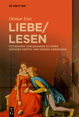Liebelesen: Potsdamer Vorlesungen Zu Einem Großen Gefühl Und Dessen Aneignung Cover Image