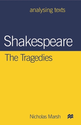 Shakespeare: The Tragedies (Analysing Texts #83) By Nicholas Marsh Cover Image