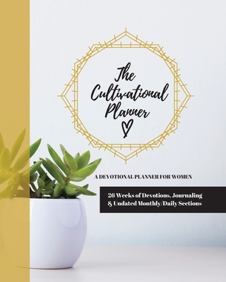 The Cultivational Planner: A Devotional Planner for Women Cover Image