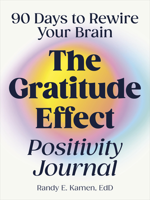 The Gratitude Effect Positivity Journal: 90 Days to Rewire Your Brain  (Paperback)