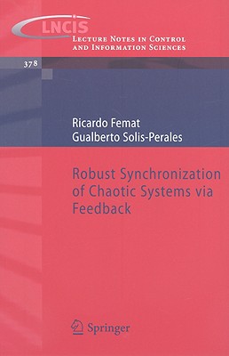 Robust Synchronization of Chaotic Systems Via Feedback (Lecture Notes in Control and Information Sciences #378)
