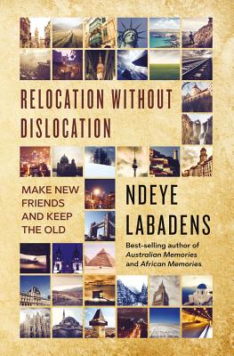 Relocation Without Dislocation: Make New Friends and Keep The Old: (Travels and Adventures of Ndeye Labadens Book 2) By Ndeye Labadens Cover Image