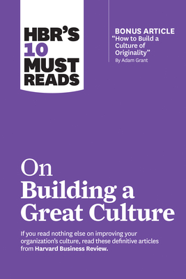Hbr's 10 Must Reads on Building a Great Culture (with Bonus Article How to Build a Culture of Originality by Adam Grant) By Harvard Business Review, Adam Grant, Boris Groysberg Cover Image