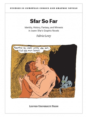 Sfar So Far: Identity, History, Fantasy, and Mimesis in Joann Sfar's Graphic Novels (Studies in European Comics and Graphic Novels #2)