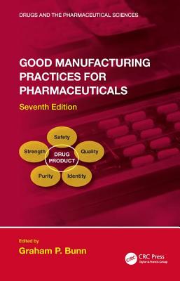 Good Manufacturing Practices for Pharmaceuticals, Seventh Edition (Drugs and the Pharmaceutical Sciences) Cover Image
