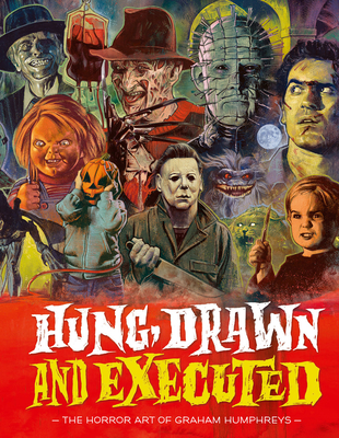 Hung, Drawn and Executed: The Horror Art of Graham Humphreys By Graham Humphreys (Illustrator), Dacre Stoker (Foreword by) Cover Image