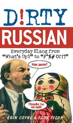 Dirty Russian: Everyday Slang from By Erin Coyne, Igor Fisun Cover Image