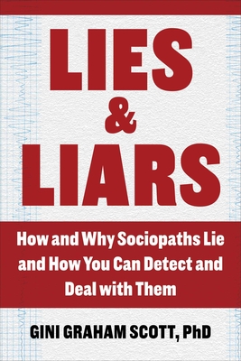 Lies and Liars: How and Why Sociopaths Lie and How You Can Detect and Deal with Them By Gini Graham Scott Cover Image