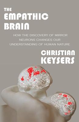 The Empathic Brain: How the discovery of mirror neurons changes our understanding of human nature Cover Image