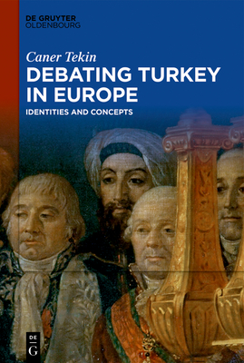 Debating Turkey in Europe: Identities and Concepts By Caner Tekin Cover Image