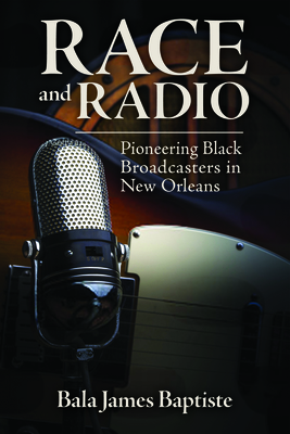 Race and Radio: Pioneering Black Broadcasters in New Orleans Cover Image