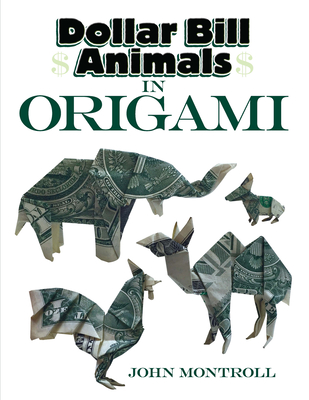Dollar Bill Animals in Origami By John Montroll Cover Image