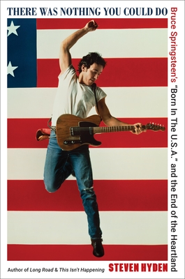 There Was Nothing You Could Do: Bruce Springsteen’s “Born In The U.S.A.” and the End of the Heartland Cover Image