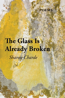 The Glass Is Already Broken By Sharon Charde Cover Image