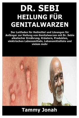 Dr. Sebi Heilung für Genitalwarzen: Der Leitfaden für Heilmittel und Lösungen für Anfänger zur Heilung von Genitalwarzen mit Dr. Sebis alkalischer Ern Cover Image
