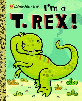 I'm a T. Rex! (Little Golden Book) Cover Image