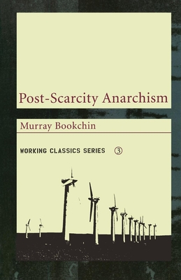 Post-Scarcity Anarchism (Working Classics #3)