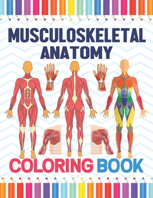 Musculoskeletal Anatomy Coloring Book: Musculoskeletal Anatomy Coloring Work Book For Medical And Nursing Students.Children's Science Books.Muscular & Cover Image