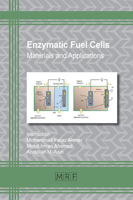 Enzymatic Fuel Cells: Materials and Applications (Materials Research Foundations #44) By Inamuddin (Editor), Mohammad Faraz Ahmer (Editor), Mohd Imran Ahamed (Editor) Cover Image