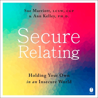 Secure Relating: Holding Your Own in an Insecure World Cover Image