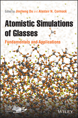 Atomistic Simulations of Glasses: Fundamentals and Applications Cover Image