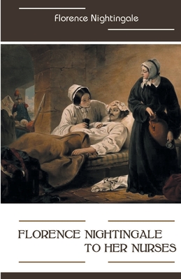 Florence Nightingale to Her Nurses By Florence Nightingale Cover Image