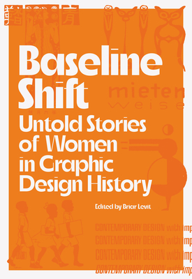 Baseline Shift: Untold Stories of Women in Graphic Design History By Martha Scotford (Foreword by), Briar Levit (Editor) Cover Image