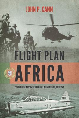 Flight Plan Africa: Portuguese Airpower in Counterinsurgency, 1961-1974 (Wolverhampton Military Studies #4)