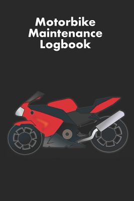 Motorbike Maintenance Logbook: Logbook for Motorcycle Owners to Keep Up with Maintenance and Motorcycle Checks - Gift for Motorcycle Owners & Motorbi Cover Image
