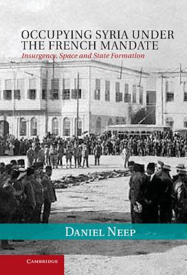 Occupying Syria Under the French Mandate (Cambridge Middle East Studies #38) Cover Image