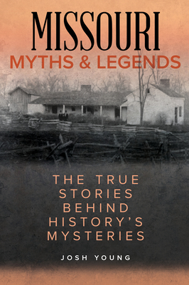 Missouri Myths and Legends: The True Stories Behind History's Mysteries (Myths and Mysteries) Cover Image