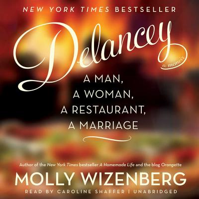 Delancey: A Man, a Woman, a Restaurant, a Marriage By Molly Wizenberg, Caroline Shaffer (Read by) Cover Image