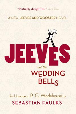 Jeeves and the Wedding Bells: An Homage to P.G. Wodehouse By Sebastian Faulks Cover Image