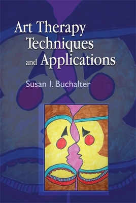 Art Therapy Techniques and Applications: A Model for Practice By Susan I. Buchalter Cover Image