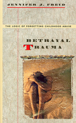 Betrayal Trauma: The Logic of Forgetting Childhood Abuse Cover Image