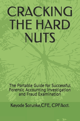 Cracking the Hard Nuts: The Portable Guide for Successful Forensic Accounting Investigation and Fraud Examination