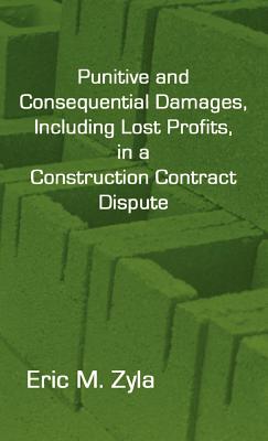 Punitive and Consequential Damages, Including Lost Profits, in a Construction Contract Dispute Cover Image