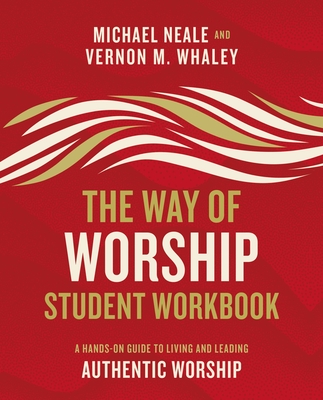 The Way of Worship Student Workbook: A Hands-On Guide to Living and Leading Authentic Worship Cover Image