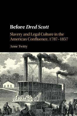 Before Dred Scott (Cambridge Historical Studies in American Law and Society) By Anne Twitty Cover Image
