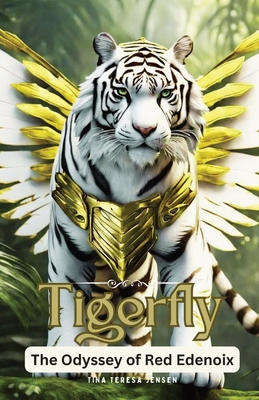 Tigerfly: The Odyssey of Red Edenoix By Tina Jensen Cover Image