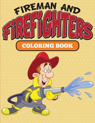 Fireman and Firefighters: Coloring Book By Speedy Publishing LLC Cover Image
