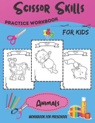 ( ANIMALS ) Scissor Skills Practice Workbook for Kids: A Fun Cutting Practice Activity Book (Animals) for Toddlers and Kids ages 3-6: Scissor Practice By Elenna Maties Cover Image
