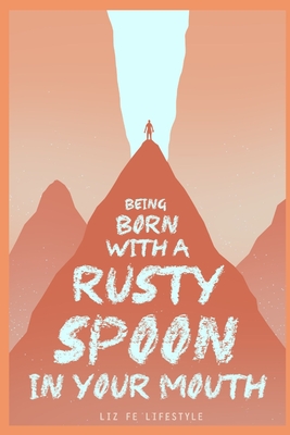 Being Born with a Rusty Spoon in Your Mouth Cover Image