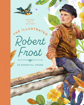 The Illustrated Robert Frost: 25 Essential Poems (The Illustrated Poets Collection #2)