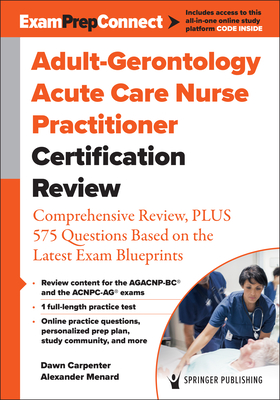 Adult-Gerontology Acute Care Nurse Practitioner Certification Review: Comprehensive Review, Plus 575 Questions Based on the Latest Exam Blueprint Cover Image