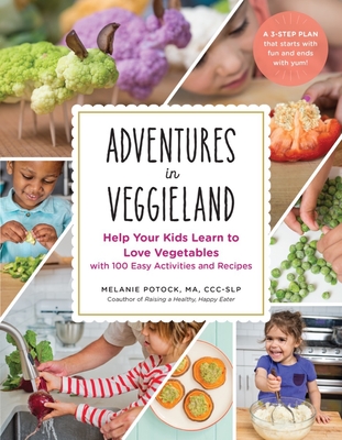 Adventures in Veggieland: Help Your Kids Learn to Love Vegetables - with 100 Easy Activities and Recipes Cover Image