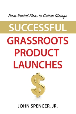 From Dental Floss To Guitar Strings: Successful Grassroots Product Launches Cover Image