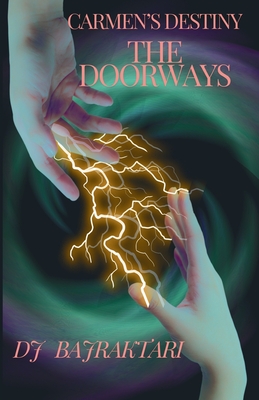 Carmen's Destiny - The Doorway By Dj L. Bajraktari, Robyn L. Bajraktari (Editor) Cover Image